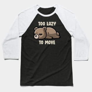 Too Lazy To Move - Funny Sleepy Bear Gift Baseball T-Shirt